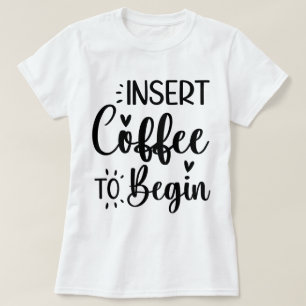 Voeg koffie in om te beginnen met elegante eenvoud t-shirt