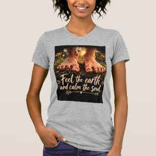 Voel de aarde en kalmeer de ziel t-shirt