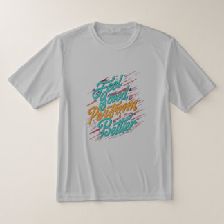 Voel je goed, presteer beter t-shirt