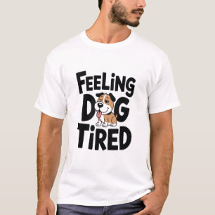 Voel je hond moe grappig t-shirt