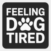 Voel je hond moe vierkante sticker (Voorkant)
