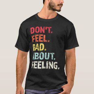 Voel je slecht over gevoel 1 t-shirt