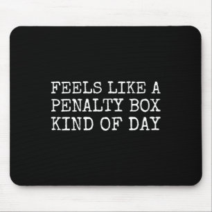 Voelt als een penalty box soort dag Heren grappige Muismat