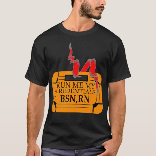 Voer mij mijn geloofsbrieven uit BSN RN Funny Nurs T-shirt (Voorkant)