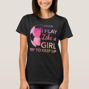 Voetbal die ik als een meisje speel t-shirt