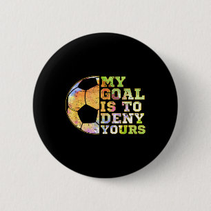 Voetbal Keepers Mijn Doel Is Om Die Van Jou Te Wei Ronde Button 5,7 Cm