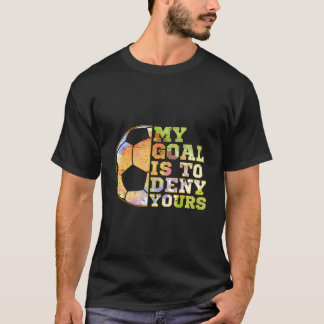 Voetbal Keepers Mijn Doel Is Om Jouw Doel Te Weige T-shirt