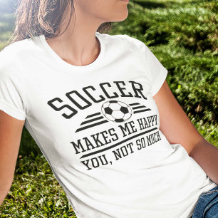 Voetbal maakt me blij dat je niet zo veel hebt t-shirt