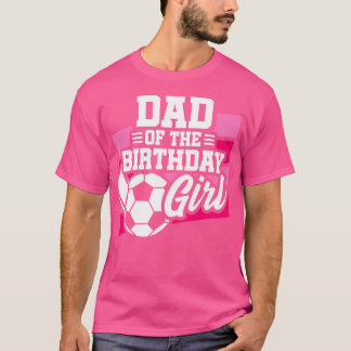 Voetbal Verjaardag Vader Meisjes Voetbal Verjaarda T-shirt