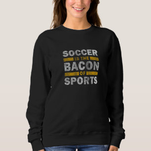 Voetbal zeggen Voetbal is de bacon van sport Trui