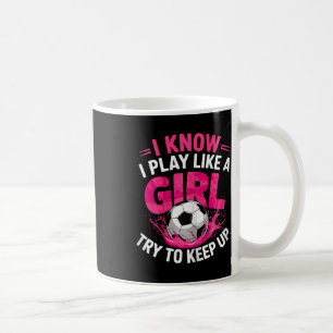 Voetbalmeisje Ik weet dat ik speel als een meisje Koffiemok