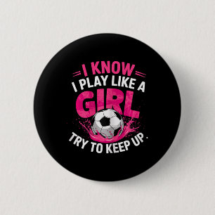 Voetbalmeisje Ik weet dat ik speel als een meisje  Ronde Button 5,7 Cm