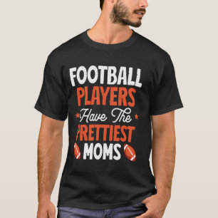Voetbalspelers Hebben De Mooiste Moeders Voetbal T-shirt