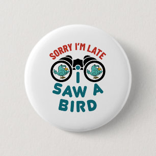 Vogel die kijkt, sorry dat ik te laat ben, heb ik ronde button 5,7 cm