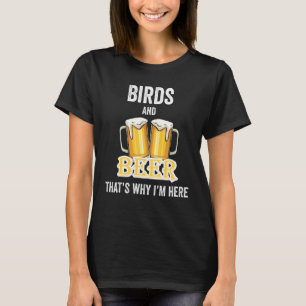 Vogels en bier daarom ben ik hier t-shirt