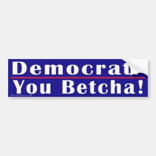 Voiture Autocollant de pare-chocs Democrat You Betcha