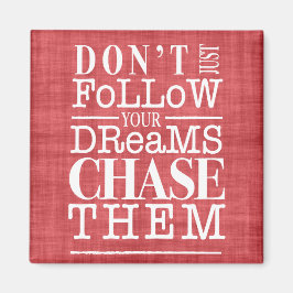 Volg geen dromen, Chase ze Quote Magnet Magneet