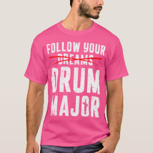 Volg Je Dromen Drum Major Grappige Marching Band T-shirt