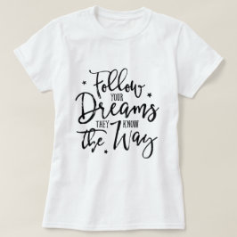Volg je dromen. Ze weten de weg. T-shirt