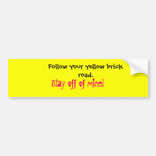 Volg je gele baksteen weg. Blijf uit m'n buurt... Bumpersticker