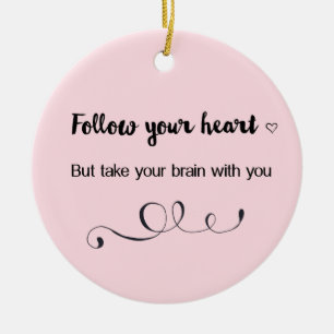 Volg je hart, maar neem je brein mee keramisch ornament