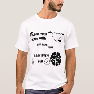 Volg je hart, maar neem je hersenen mee t-shirt