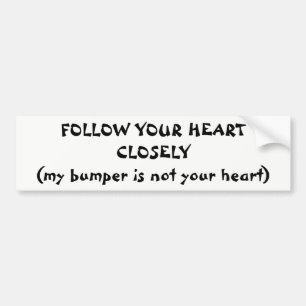 "Volg je hart niet op mijn borrel Bumpersticker