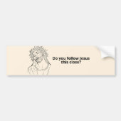 Volg je Jezus zo dichtbij? Grappige bumper Bumpersticker (Voorkant)