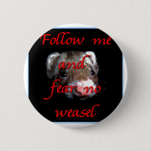 Volg me en vrees geen weesel ronde button 5,7 cm