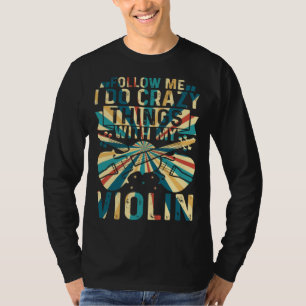 Volg Me Ik Doe Gekke Dingen Met Mijn Viool Crazy V T-shirt