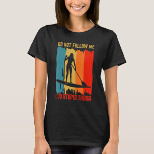 Volg me niet als ik domme dingen doe.. t-shirt
