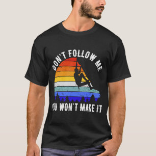 Volg me niet als je er geen hike Rock klim van maa T-shirt