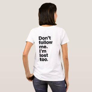 "Volg Me Niet, Ik Ben Ook Verdwaald" T-Shirt