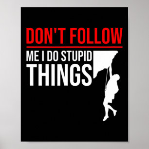 Volg Me Niet, Ik Doe Domme Dingen Funny Climber R Poster