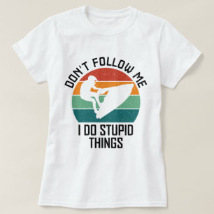 Volg me niet, ik doe domme dingen Jetski liefhebbe T-shirt