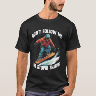 volg me niet ik doe domme dingen Skateboard sneeuw T-shirt