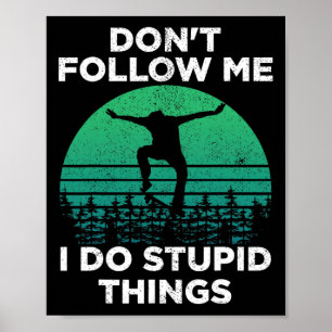 Volg me niet, ik doe domme dingen skateboarden 1 poster