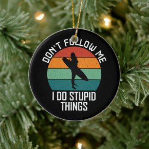 Volg me niet ik doe domme dingen surfliefhebbers keramisch ornament
