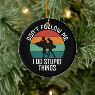 Volg me niet ik doe domme dingen surfliefhebbers keramisch ornament