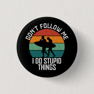 Volg me niet ik doe domme dingen surfliefhebbers ronde button 3,2 cm