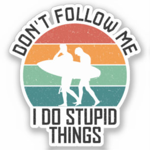 Volg me niet ik doe domme dingen surfliefhebbers sticker