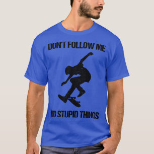 Volg me niet Ik doe stomme dingen Schaatsen VI T-shirt