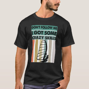 Volg me niet, ik heb wat gekke vaardigheden - Wind T-shirt