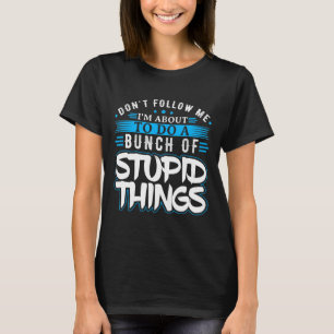 Volg me op het punt om een hele hoop te doen. t-shirt