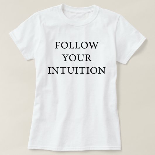 Volg uw intuïtie t-shirt (Design voorkant)