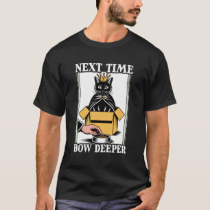 Volgende Keer Buig Dieper Kat In Doos Voedsel Kom T-shirt