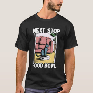 Volgende Stop Voedsel Kom Robot Stofzuiger Grappig T-shirt