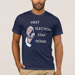 Volgende Verkiezingsblijf thuis! T-shirt