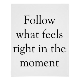 volgt wat op dat moment goed voelt inspiratie perfect poster