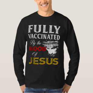 Volledig gevaccineerd door het bloed van Jezus chr T-shirt